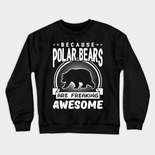 Polar Bears Are Freaking Awesome Crewneck Sweatshirt